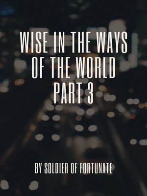 cover image of Wise in the Ways of the World, Part 3